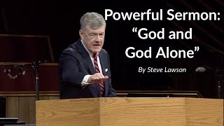 Powerful Sermon quotGod and God Alonequot  Steve Lawson [upl. by Linoel588]