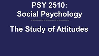 PSY 2510 Social Psychology The Study of Attitudes [upl. by Alidus]