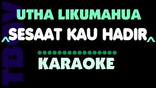 SESAAT KAU HADIR  Utha Likumahua  Karaoke [upl. by Renata551]