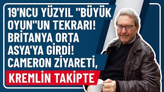 19NCU YÜZYIL quotBÜYÜK OYUNquotUN TEKRARI BRİTANYA ORTA ASYAYA GİRDİ CAMERON ZİYARETİ KREMLİN TAKİPTE [upl. by Spiegelman308]