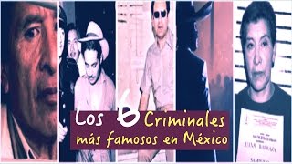 Los 6 Criminales más famosos en México Famous criminals in Mexico [upl. by Coppinger429]