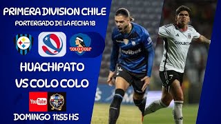 HUACHIPATO vs COLO COLO  PRIMERA DIV DE CHILE  PENDIENTE DE LA FECHA 18  EN VIVO [upl. by Nura]