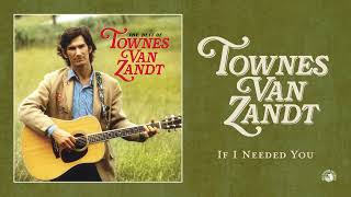 Townes Van Zandt  If I Needed You Official Audio [upl. by Kroll128]