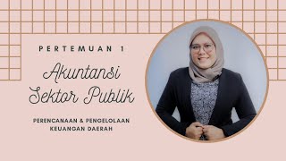 MEET 1 AKUNTANSI SEKTOR PUBLIK  PERENCANAAN amp PENGELOLAAN KEUANGAN DAERAH [upl. by Aiuqat775]