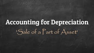 Depreciation Accounting  Sale of a Part of Asset [upl. by Akibma]