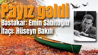 Payız gəldi  Bəstəkar Emin Sabitoğlu İfaçı Hüseyn Bakılı Sözləri\Lyrics [upl. by Rotow245]