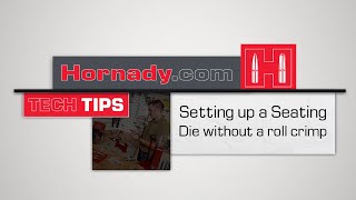 Hornady® TECH TIPS How to set up a Seater Die without a roll crimp [upl. by Ennovyhs]