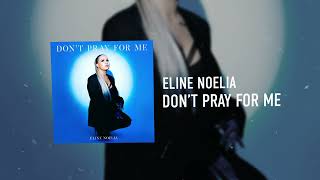 Eline Noelia  Dont Pray For Me Audio [upl. by Yanad]