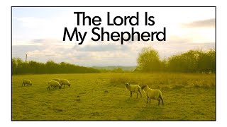 The Lord Is My Shepherd Psalm 23 [upl. by Ozen]