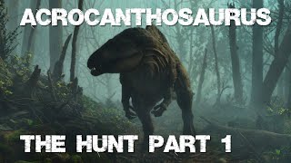 Acrocanthosaurus The Hunt Part 1 [upl. by Soloma]