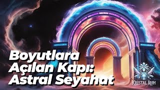 Boyutlara Açılan Kapı Astral Seyahat [upl. by Louella331]