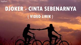 Djoker  Cinta Sebenarnya Video Lirik [upl. by Ociredef]