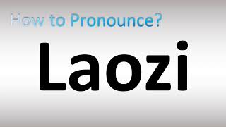 How to Pronounce Laozi [upl. by Ayaros]