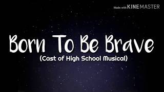 High School Musical Casts  Born to be Brave Lyrics [upl. by Yrellam]