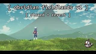 obsidian fieldlands v1 ★ slowed  reverb   pokémon legends arceus [upl. by Aihk]