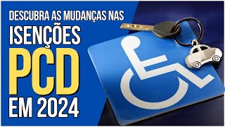 Isenções para PCD 2024 O Guia Completo das Mudanças e Como Garantir Seus Benefícios [upl. by Bryana]