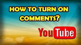 How To Turn On Comments On YouTube Enable YouTube Comments [upl. by Douglas744]