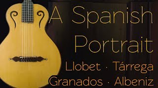 A Spanish Portrait Llobet Tárrega Granados Albeniz [upl. by Ulrikaumeko]