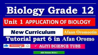 New Curriculum Biology Grade 12 unit 1 Applications of Biology Tutorial Part 6 in Afan Oromo [upl. by Tteirrah314]