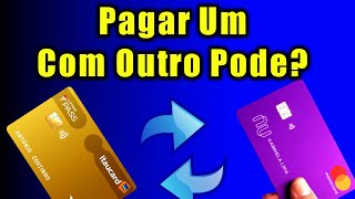 CARTÃƒO DE CRÃ‰DITO POSSO PAGAR A FATURA DE UM CARTÃƒO COM OUTRO DICAS DE CARTÃ•ES [upl. by Angy]