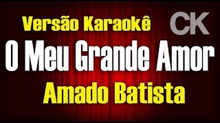 Amado Batista  O meu grande amor  KaraokÃª [upl. by Agata]