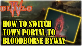 DIABLO 4 How to Switch TOWN PORTAL To BLOODBORNE BYWAY Lights Passage Or Corridor Of Light [upl. by Eyllib]