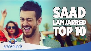 TOP 10 BEST SONGS OF SAAD LAMJARRED  أفضل 10غاني للفنان سعد لمجرد [upl. by Eeral]