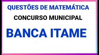 Questões de Matemática da banca ITAME para o concurso de Goianésia [upl. by Semaj]