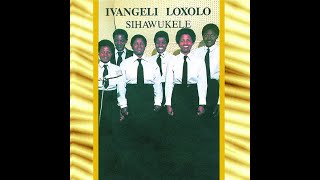 Ivangeli Loxolo  Track 7  Sikhanyisele Album [upl. by Ayik]