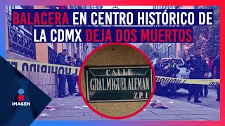 Balacera en el Centro Histórico de la CDMX deja dos muertos  Noticias con Yuriria Sierra [upl. by Aleta980]