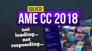 Solved Adobe Media Encoder CC 2018 not Loading not responding [upl. by Weight]