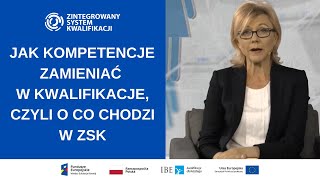 Jak kompetencje zamieniać w kwalifikacje czyli o co chodzi w ZSK [upl. by Assenahs412]