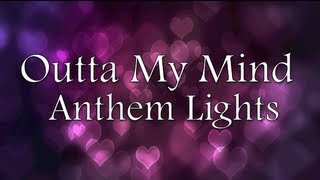 Anthem Lights  Outta My Mind Lyrics [upl. by Amsden887]