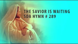 The Savior is Waiting SDA Hymn  289 [upl. by Notnroht939]