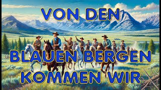 Von den blauen Bergen kommen wir  Lied mit Text zum Mitsingen [upl. by Nauqed974]