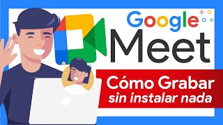 🔵 GRABA VIDEOLLAMADAS de GOOGLE MEET 🔴 SIN INSTALAR NADA FÁCIL y SENCILLO [upl. by Hiroshi]