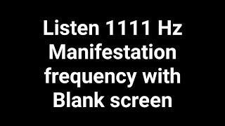 1111 Hz Universe Manifestation Frequency  Binaural beat Pure frequencies with Blank screen [upl. by Yanaj]