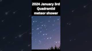 2024 January 3rd☄ Quadrantid Meteor Shower [upl. by Wadell]