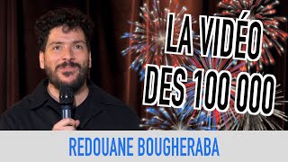 REDOUANE BOUGHERABA  LA VIDÉO DES 100 000 [upl. by Tigram284]