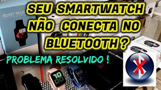 📵SMARTWATCH NÃO CONECTA NO BLUETOOTH PROBLEMA RESOLVIDO [upl. by Heater]