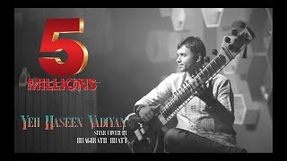 Yeh Haseen Vadiyan  Sitar cover  Bhagirath Bhatt Instrumental  Ankit Dhupper [upl. by Naillimxam]