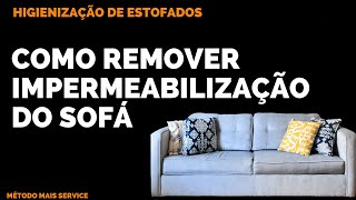 Como Remover Impermeabilização Do Sofá  Produtos [upl. by Denise72]