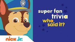 Superfan Trivia Who Said It  Nick Jr  Videos [upl. by Wenonah]