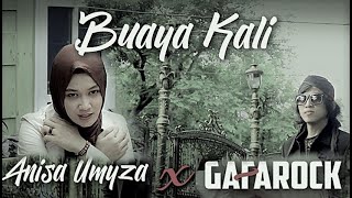 BUAYA KALI  AnisaUmyza X Gafarock [upl. by Fiske]