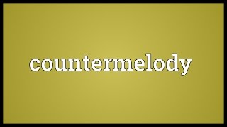 Countermelody Meaning [upl. by Anthiathia]