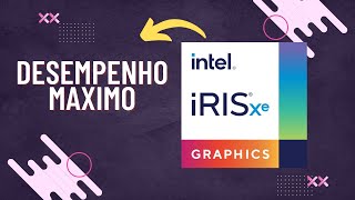 COMO DEIXAR A INTEL IRIS XE GRAPHICS EM DESEMPENHO MAXIMO [upl. by Mathilde]