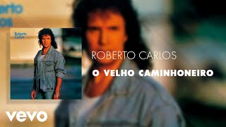 Roberto Carlos  O Velho Caminhoneiro Áudio Oficial [upl. by Ardnaxela]