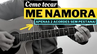 Como tocar ME NAMORA no Violão Simplificada Apenas 2 acordes super fáceis [upl. by Pelmas]