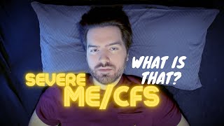 Severe MECFS  What is that [upl. by Pfeifer652]