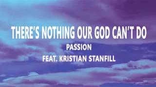 There’s Nothing Our God Can’t Do  Passion Feat Kristian Stanfilllyrics [upl. by Fredric790]